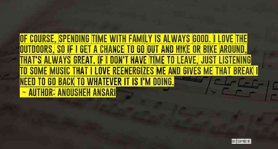 Love Spending Time With Family Quotes By Anousheh Ansari