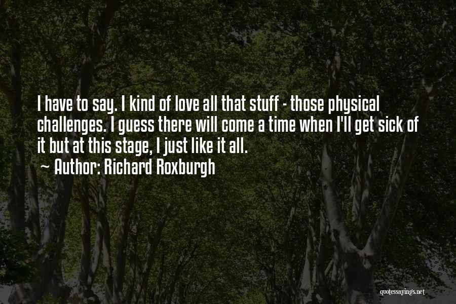 Love Stage Quotes By Richard Roxburgh