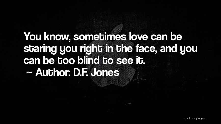 Love Staring You Right In The Face Quotes By D.F. Jones