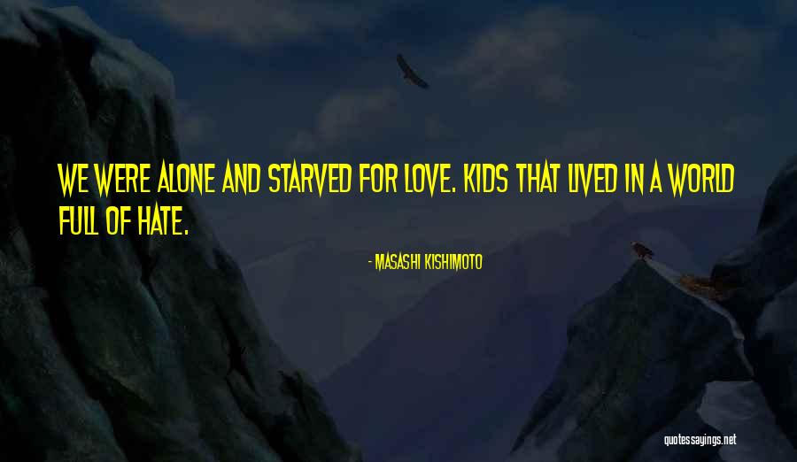 Love Starved Quotes By Masashi Kishimoto Love Starved Quotes By Masashi Kishimoto