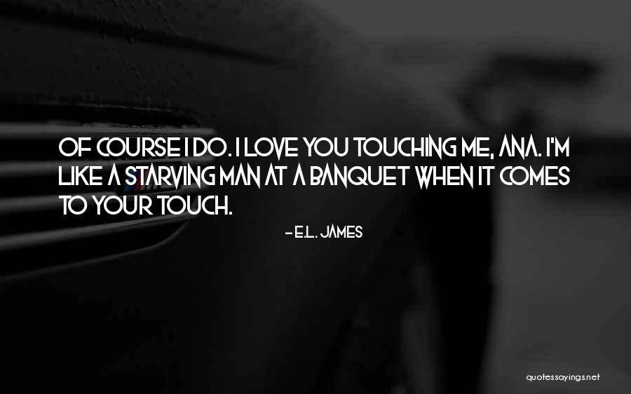 Love Starving Quotes By E.L. James