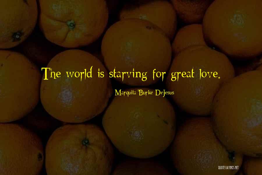 Love Starving Quotes By Marquita Burke-DeJesus