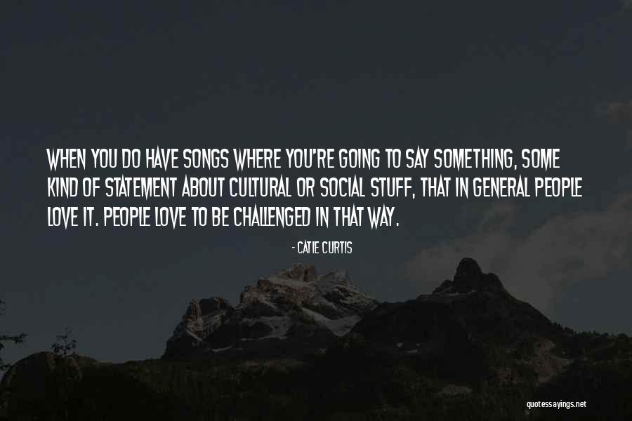 Love Statement Quotes By Catie Curtis Love Statement Quotes By Catie Curtis