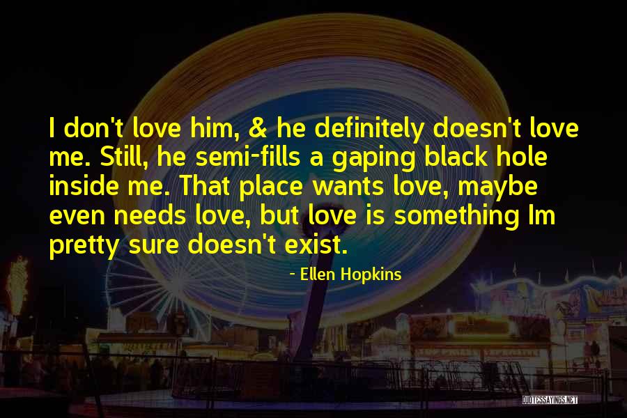 Love Still Exist Quotes By Ellen Hopkins