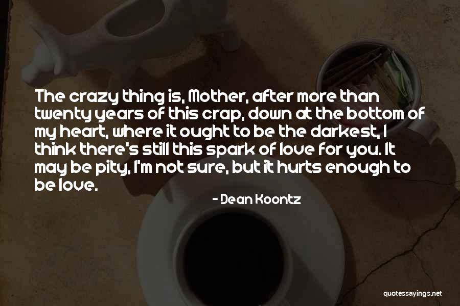 Love Still Hurts Quotes By Dean Koontz Love Still Hurts Quotes By Dean Koontz