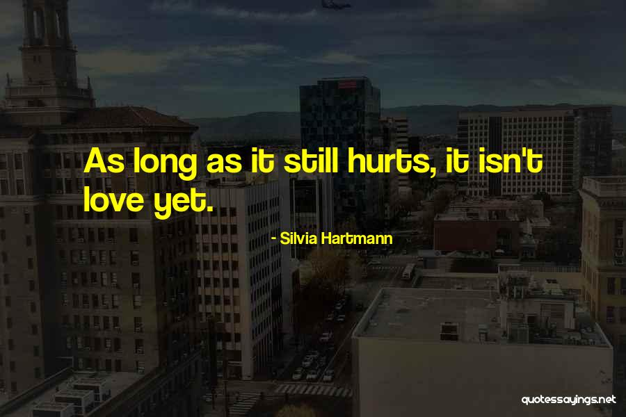 Love Still Hurts Quotes By Silvia Hartmann