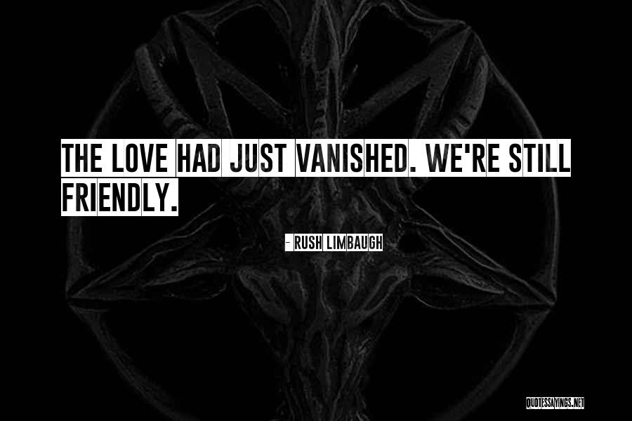 Love Stills Quotes By Rush Limbaugh Love Stills Quotes By Rush Limbaugh