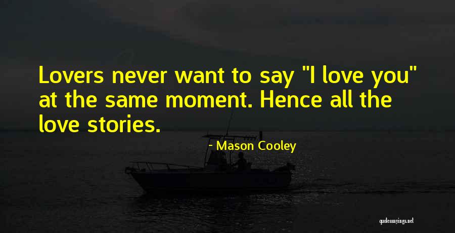 Love Stories N Quotes By Mason Cooley