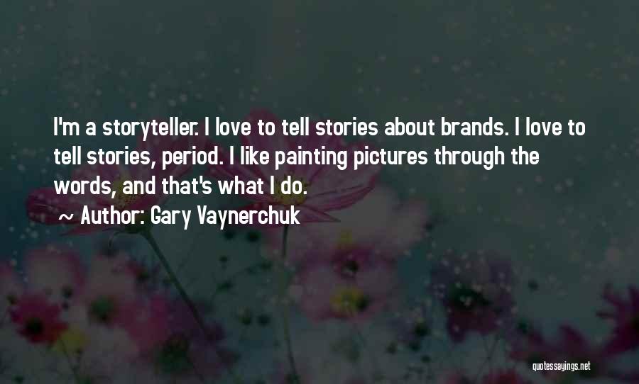 Love Stories Quotes By Gary Vaynerchuk