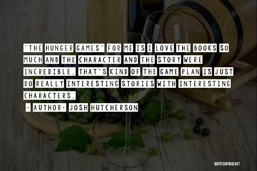 Love Story Books Quotes By Josh Hutcherson