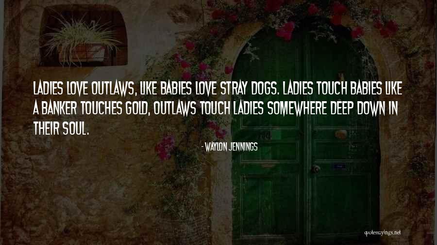Love Stray Dogs Quotes By Waylon Jennings Love Stray Dogs Quotes By Waylon Jennings