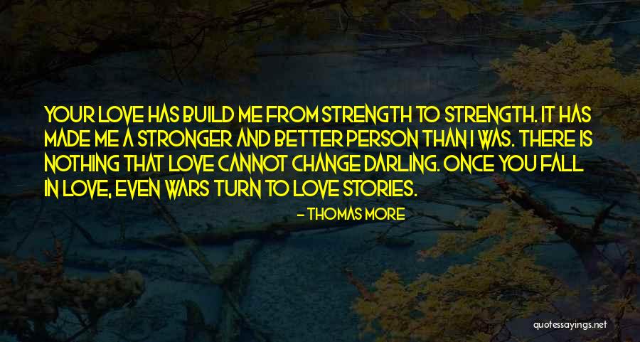 Love Strength And Change Quotes By Thomas More