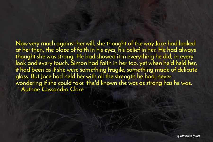 Love Strength And Faith Quotes By Cassandra Clare