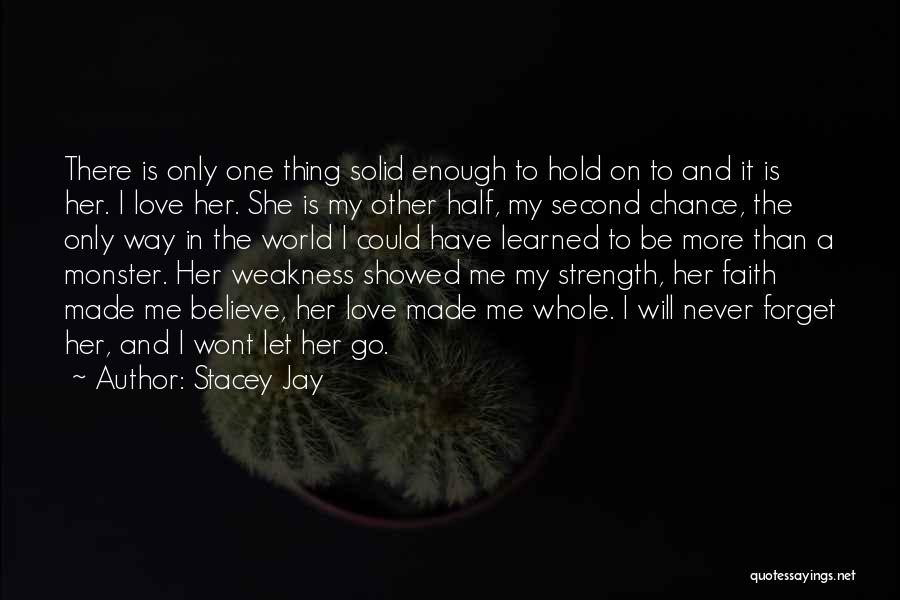 Love Strength And Faith Quotes By Stacey Jay