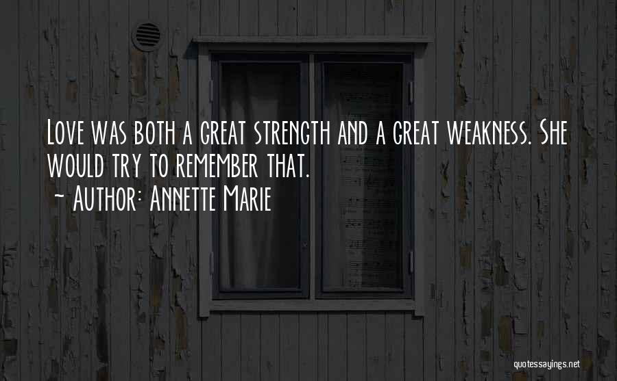 Love Strength And Weakness Quotes By Annette Marie