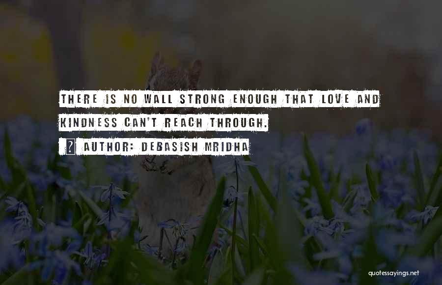 Love Strong Enough Quotes By Debasish Mridha