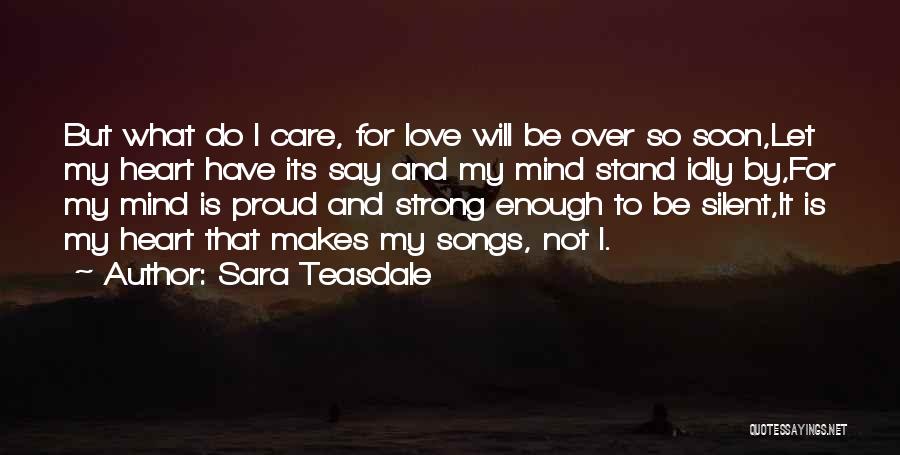 Love Strong Enough Quotes By Sara Teasdale