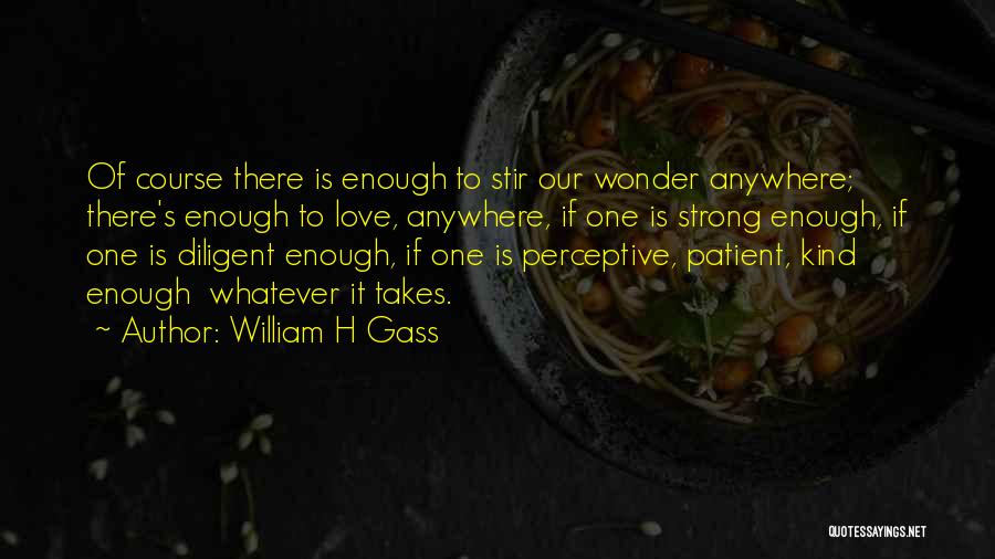 Love Strong Enough Quotes By William H Gass