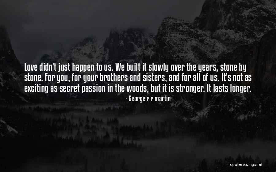 Love Stronger Quotes By George R R Martin Love Stronger Quotes By George R R Martin