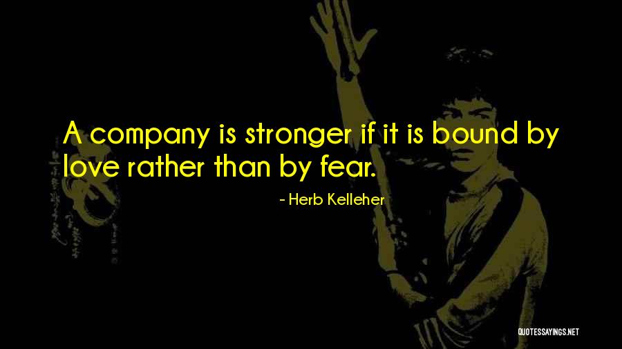 Love Stronger Quotes By Herb Kelleher Love Stronger Quotes By Herb Kelleher
