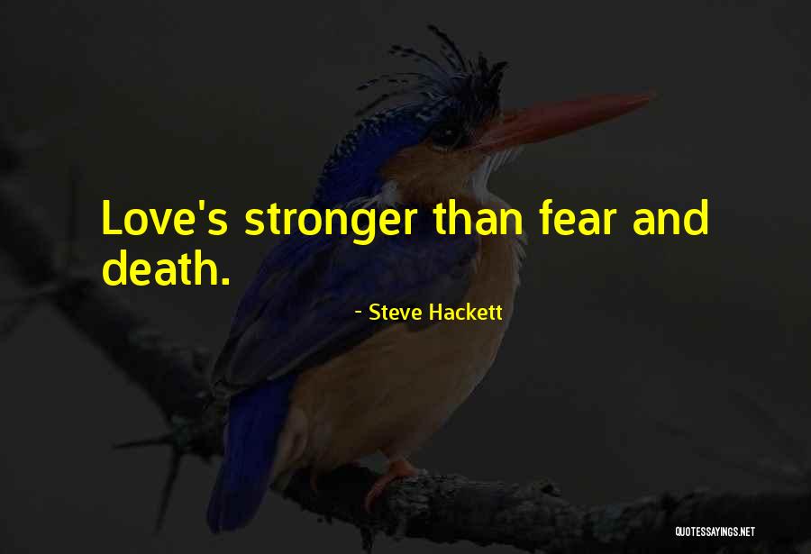 Love Stronger Quotes By Steve Hackett Love Stronger Quotes By Steve Hackett