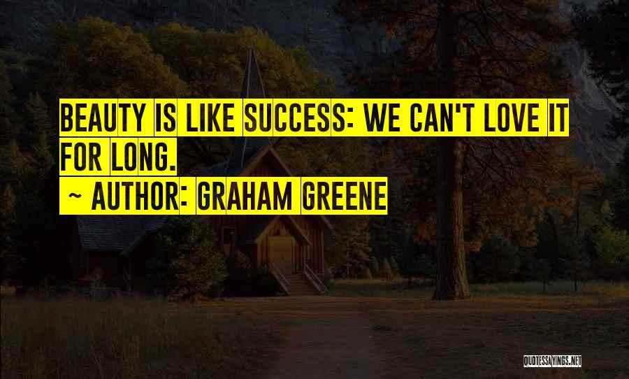 Love Success Quotes By Graham Greene