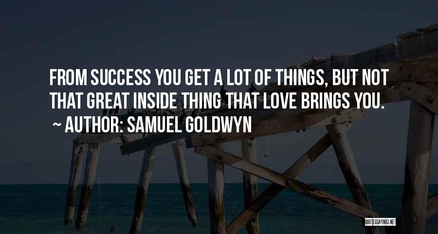 Love Success Quotes By Samuel Goldwyn