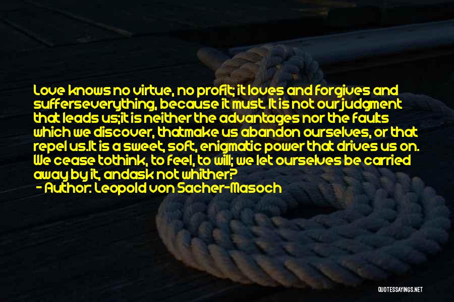 Love Suffers Quotes By Leopold Von Sacher-Masoch Love Suffers Quotes By Leopold Von Sacher-Masoch