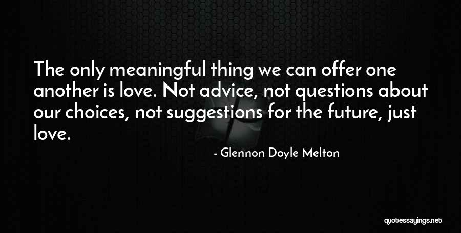 Love Suggestions Quotes By Glennon Doyle Melton Love Suggestions Quotes By Glennon Doyle Melton