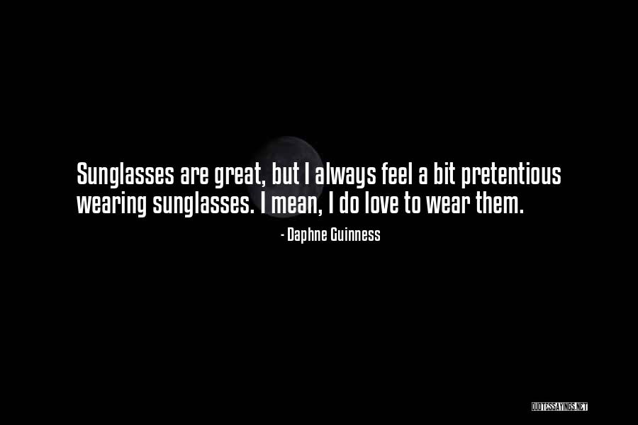 Love Sunglasses Quotes By Daphne Guinness Love Sunglasses Quotes By Daphne Guinness