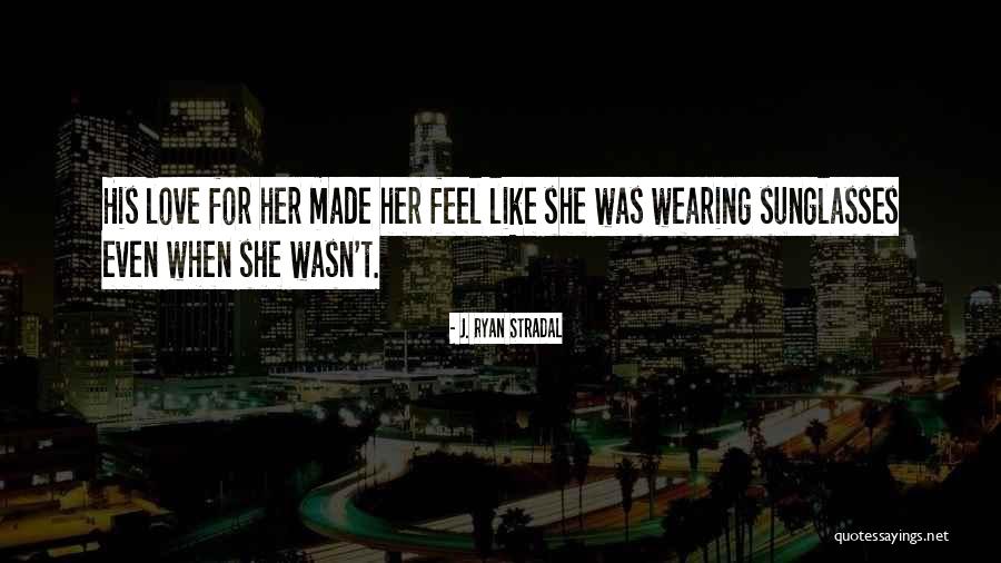 Love Sunglasses Quotes By J. Ryan Stradal Love Sunglasses Quotes By J. Ryan Stradal