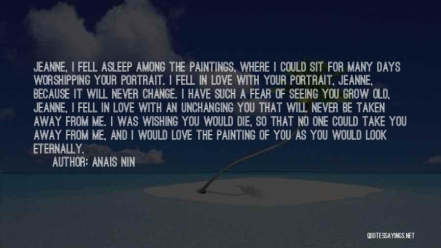 Love Taken Away Quotes By Anais Nin