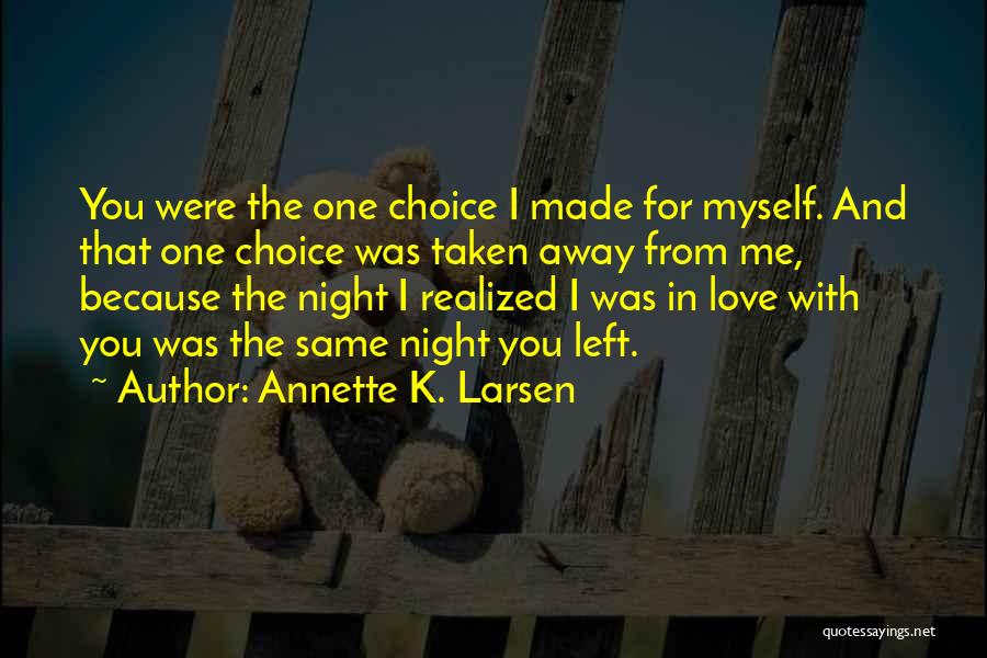 Love Taken Away Quotes By Annette K. Larsen Love Taken Away Quotes By Annette K. Larsen