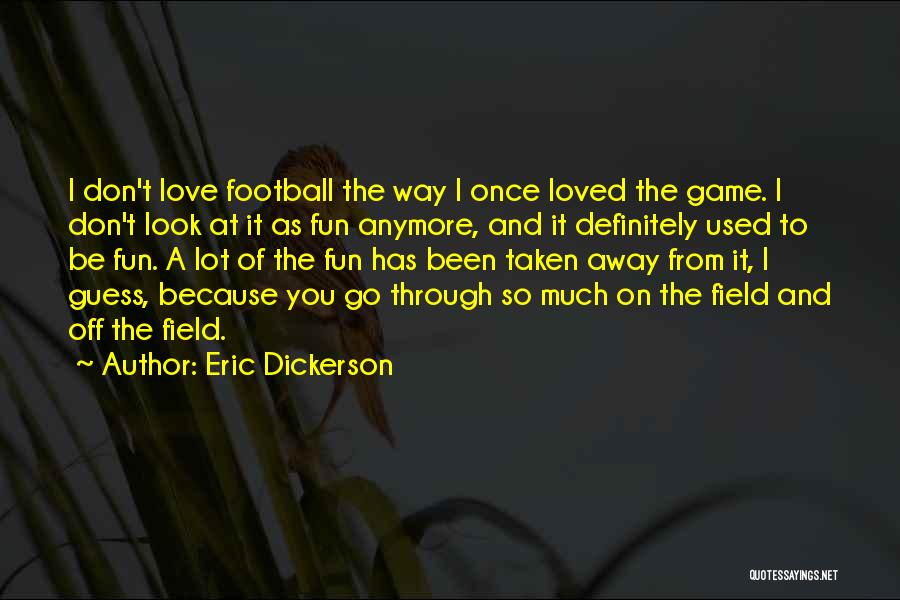 Love Taken Away Quotes By Eric Dickerson