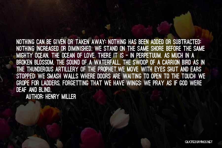 Love Taken Away Quotes By Henry Miller