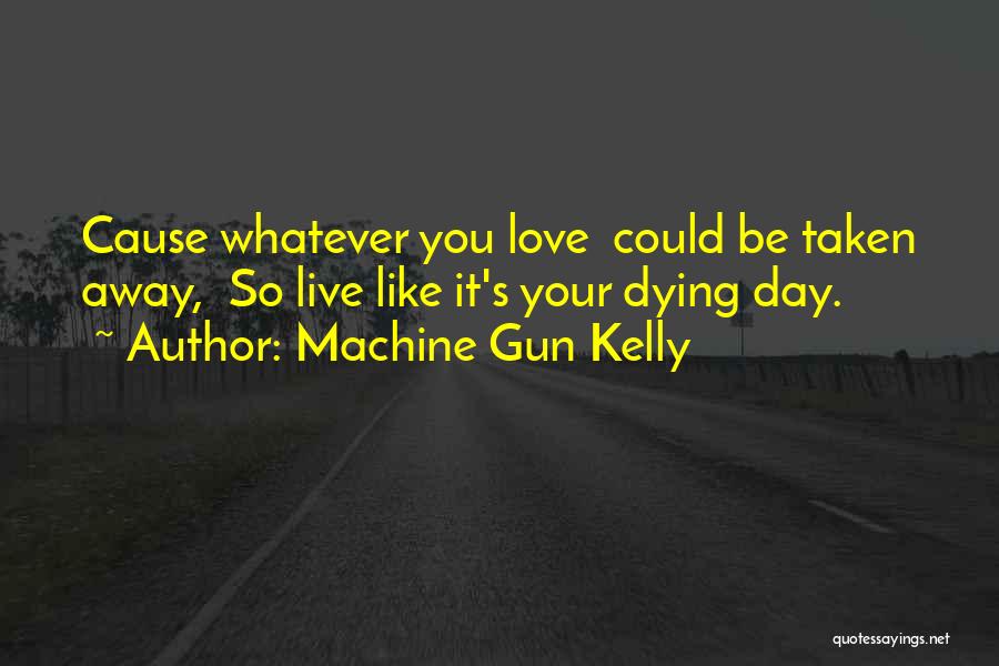 Love Taken Away Quotes By Machine Gun Kelly Love Taken Away Quotes By Machine Gun Kelly