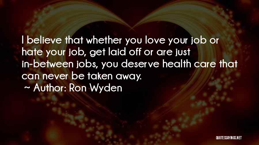 Love Taken Away Quotes By Ron Wyden