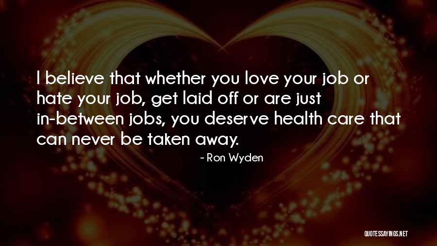 Love Taken Away Quotes By Ron Wyden Love Taken Away Quotes By Ron Wyden