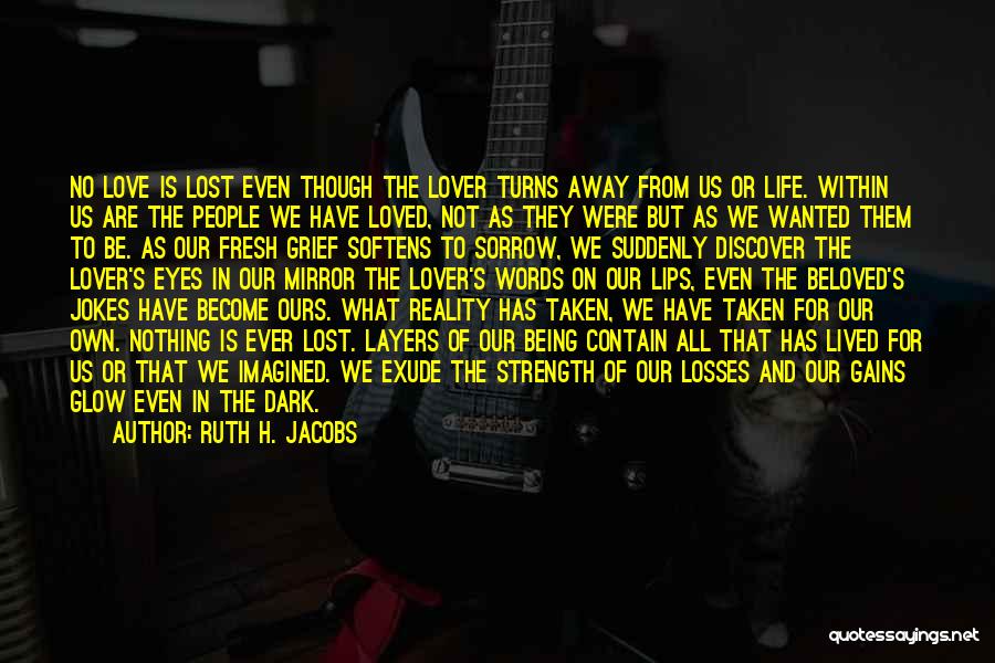 Love Taken Away Quotes By Ruth H. Jacobs Love Taken Away Quotes By Ruth H. Jacobs