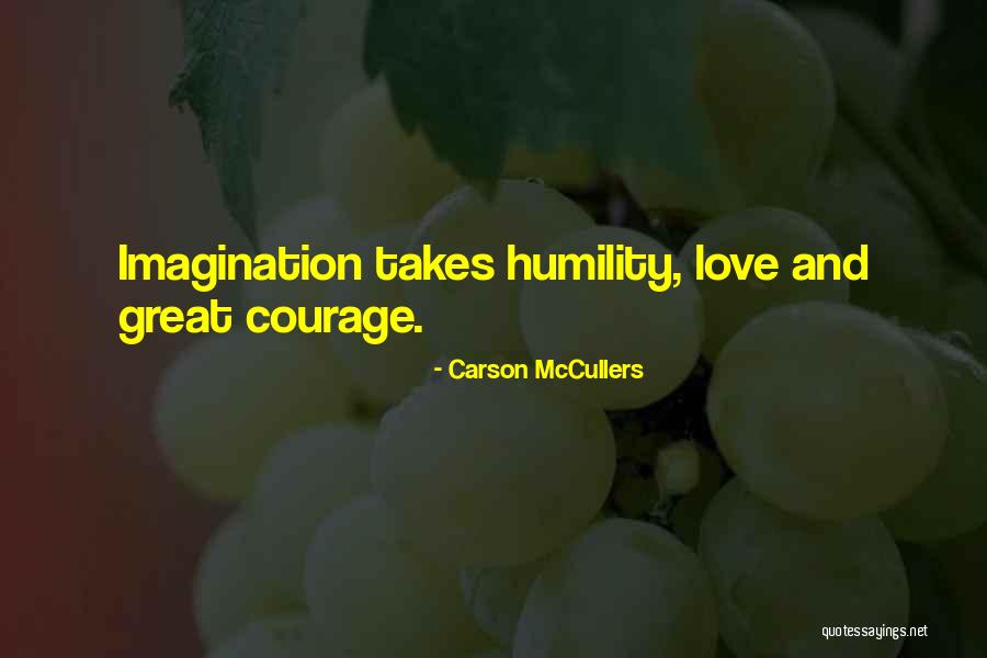 Love Takes Courage Quotes By Carson McCullers Love Takes Courage Quotes By Carson McCullers