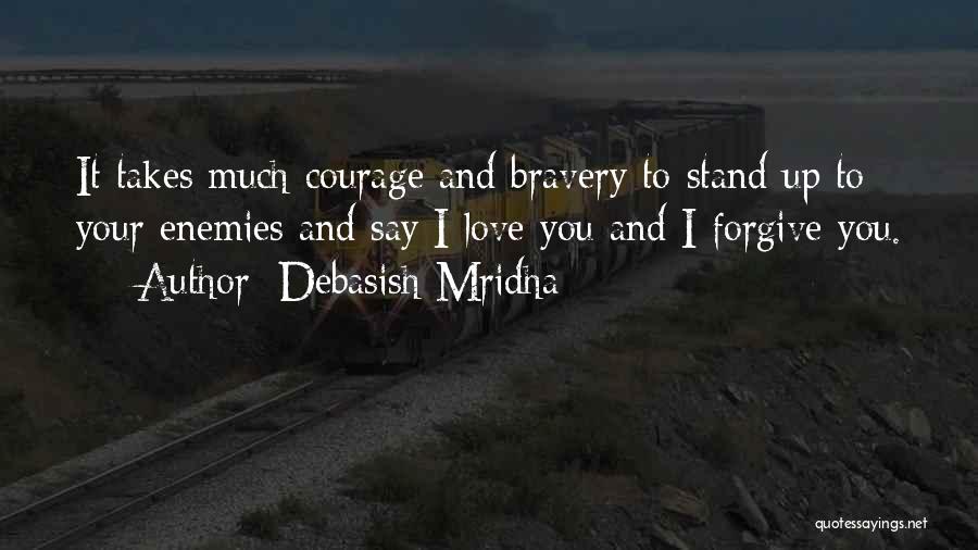 Love Takes Courage Quotes By Debasish Mridha