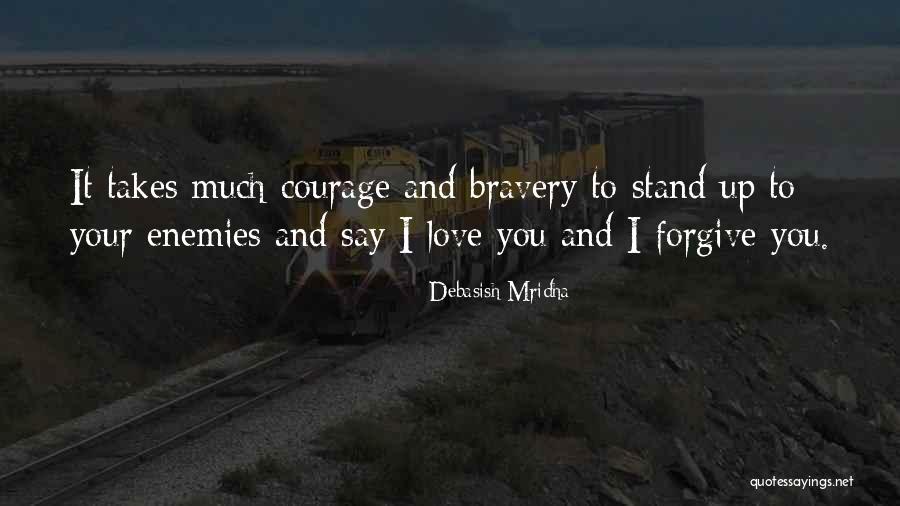 Love Takes Courage Quotes By Debasish Mridha