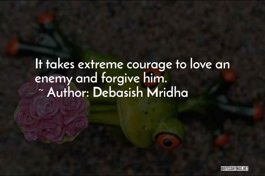 Love Takes Courage Quotes By Debasish Mridha