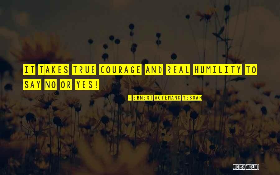 Love Takes Courage Quotes By Ernest Agyemang Yeboah