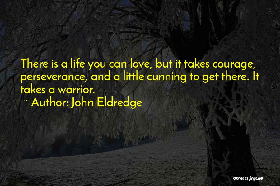 Love Takes Courage Quotes By John Eldredge