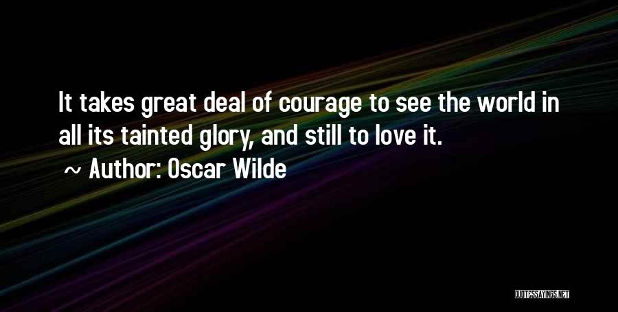 Love Takes Courage Quotes By Oscar Wilde