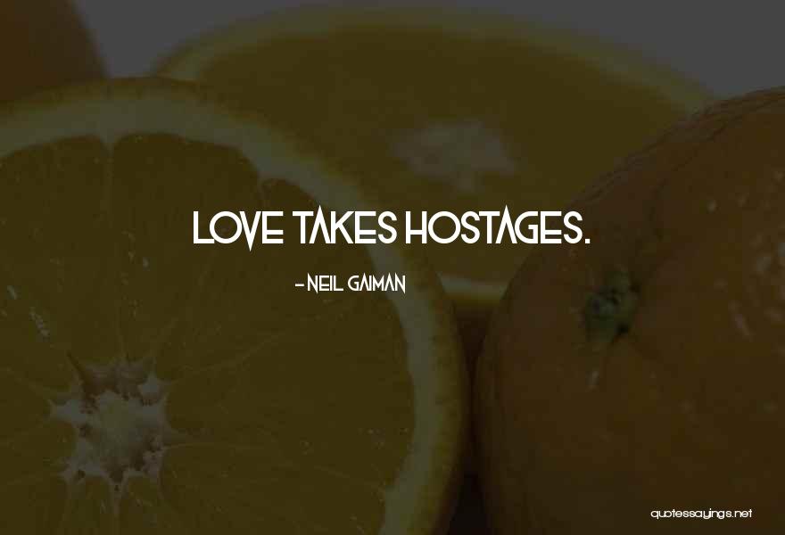 Love Takes Hostages Quotes By Neil Gaiman