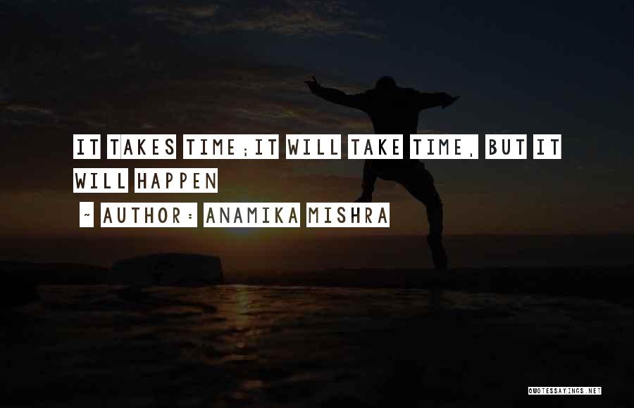 Love Takes Time Quotes By Anamika Mishra