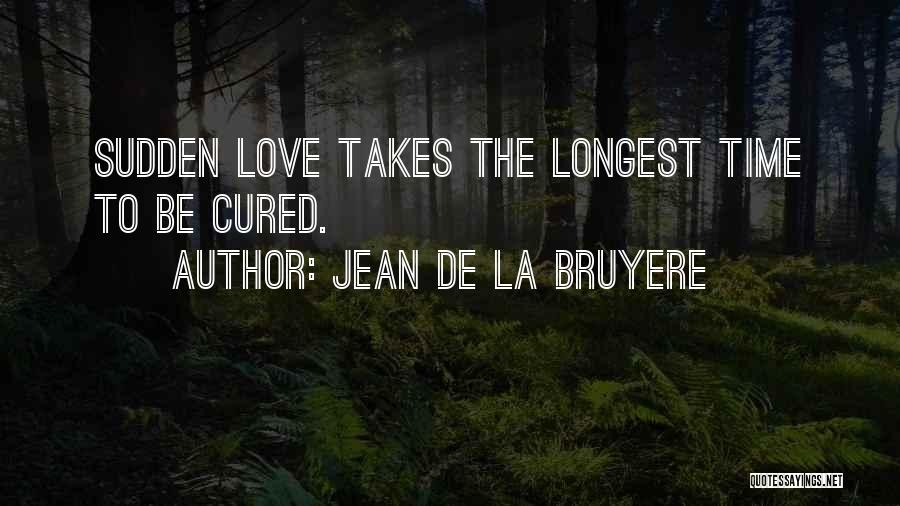 Love Takes Time Quotes By Jean De La Bruyere