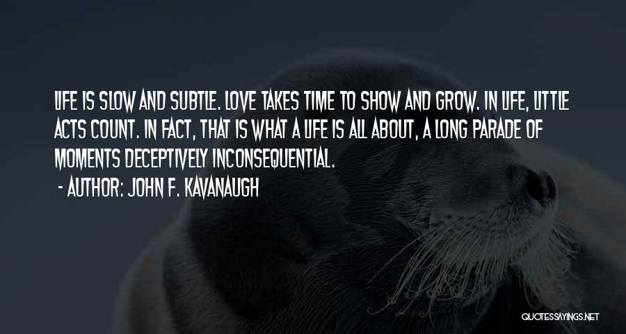 Love Takes Time To Grow Quotes By John F. Kavanaugh